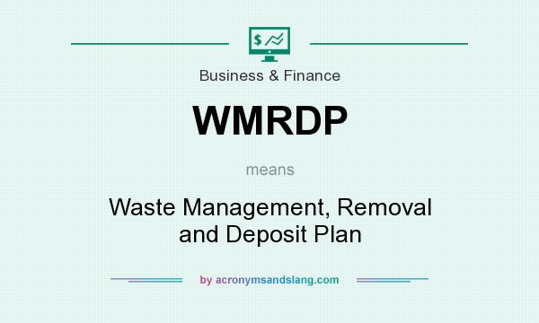 What does WMRDP mean? It stands for Waste Management, Removal and Deposit Plan