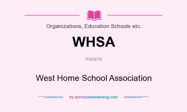 What does WHSA mean? It stands for West Home School Association