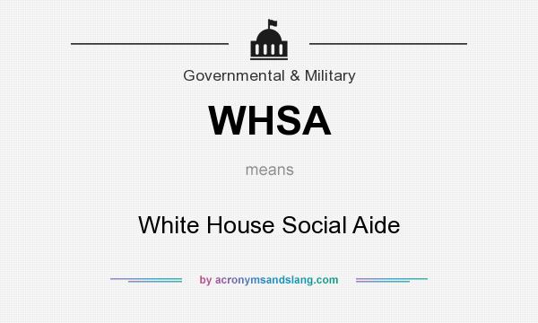 What does WHSA mean? It stands for White House Social Aide