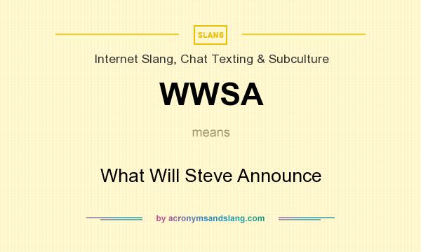 What does WWSA mean? It stands for What Will Steve Announce