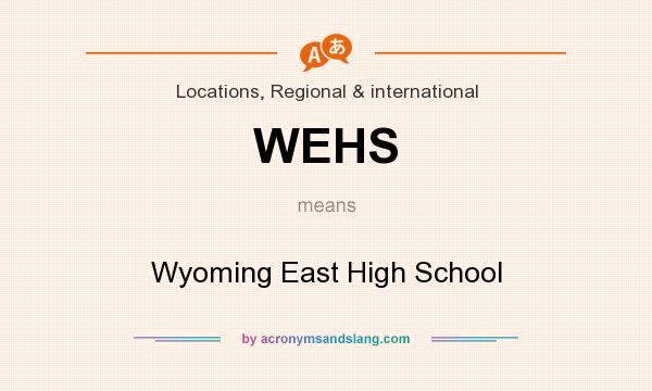 What does WEHS mean? It stands for Wyoming East High School