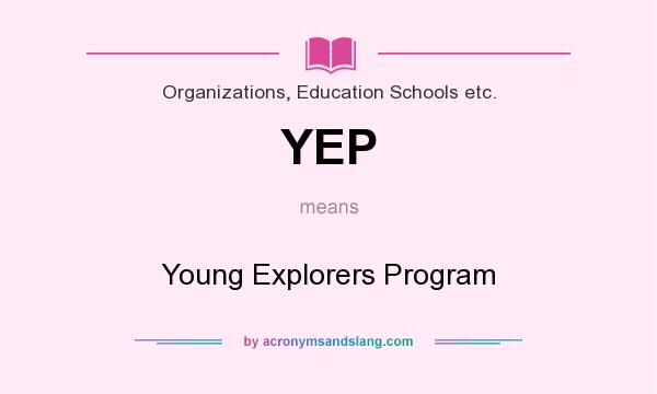 What does YEP mean? It stands for Young Explorers Program