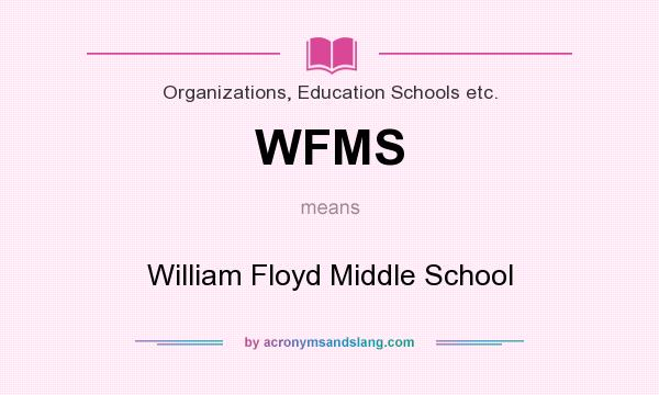 What does WFMS mean? It stands for William Floyd Middle School