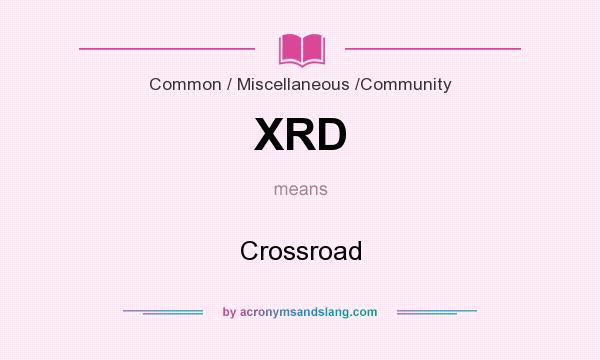 What does XRD mean? It stands for Crossroad