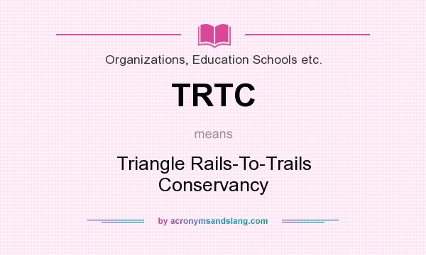 What does TRTC mean? It stands for Triangle Rails-To-Trails Conservancy
