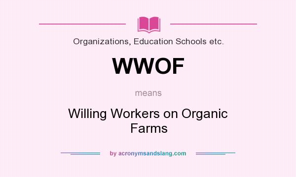 What does WWOF mean? It stands for Willing Workers on Organic Farms