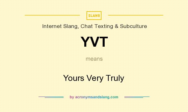 What does YVT mean? It stands for Yours Very Truly