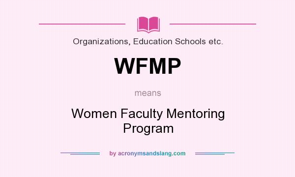 What does WFMP mean? It stands for Women Faculty Mentoring Program