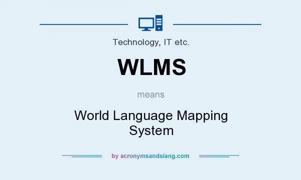 What does WLMS mean? It stands for World Language Mapping System