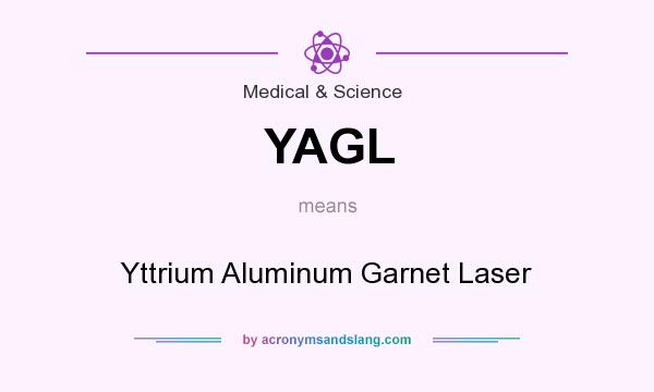 What does YAGL mean? It stands for Yttrium Aluminum Garnet Laser