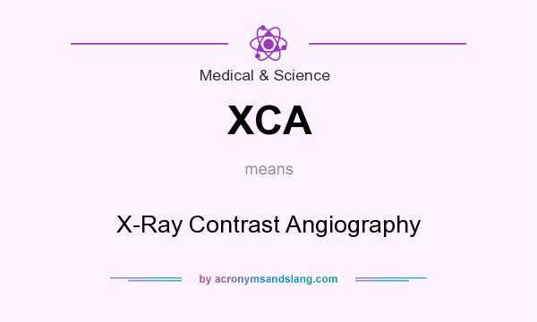What does XCA mean? It stands for X-Ray Contrast Angiography