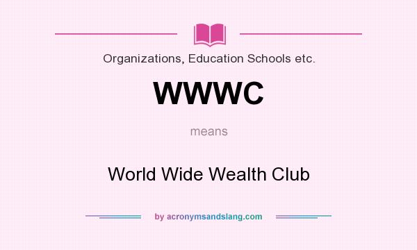 What does WWWC mean? It stands for World Wide Wealth Club