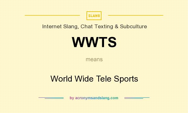What does WWTS mean? It stands for World Wide Tele Sports