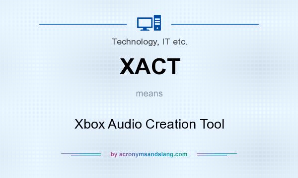 What does XACT mean? It stands for Xbox Audio Creation Tool