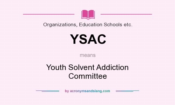 What does YSAC mean? It stands for Youth Solvent Addiction Committee
