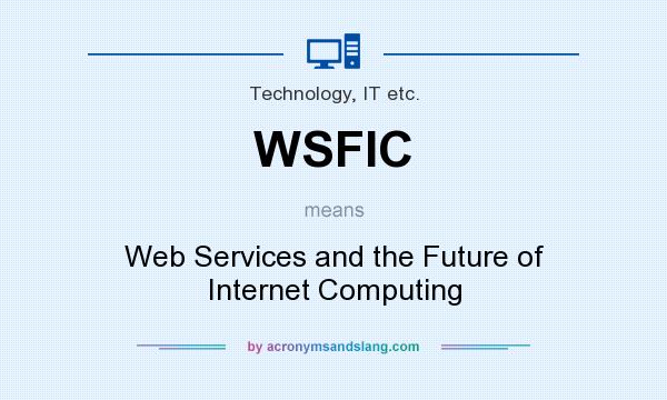 What does WSFIC mean? It stands for Web Services and the Future of Internet Computing