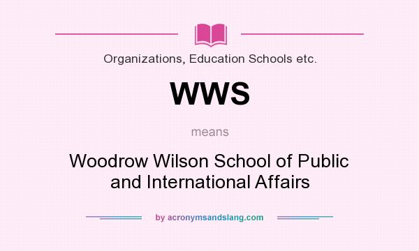 What does WWS mean? It stands for Woodrow Wilson School of Public and International Affairs