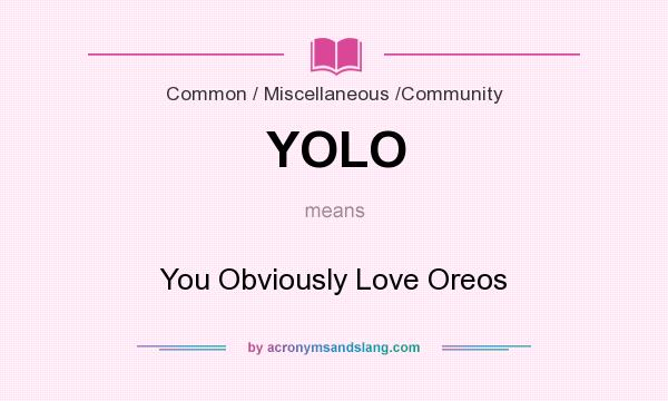 What does YOLO mean? It stands for You Obviously Love Oreos