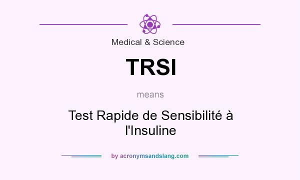 What does TRSI mean? It stands for Test Rapide de Sensibilité à l`Insuline