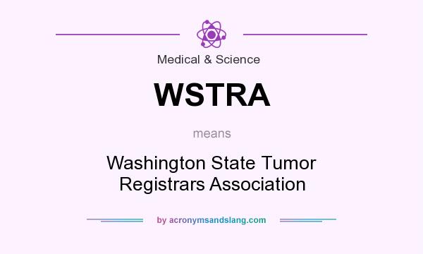 What does WSTRA mean? It stands for Washington State Tumor Registrars Association