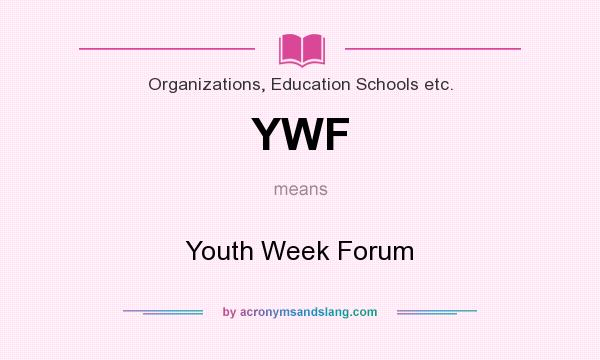What does YWF mean? It stands for Youth Week Forum