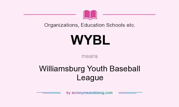 What does WYBL mean? It stands for Williamsburg Youth Baseball League
