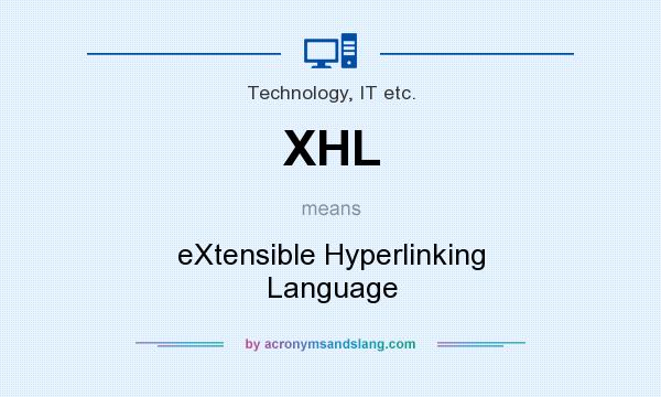 What does XHL mean? It stands for eXtensible Hyperlinking Language