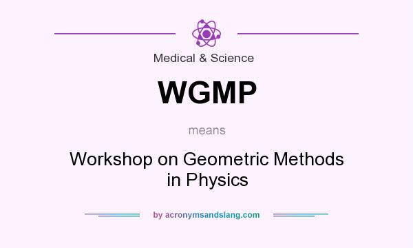 What does WGMP mean? It stands for Workshop on Geometric Methods in Physics