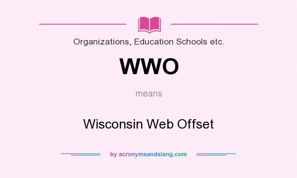 What does WWO mean? It stands for Wisconsin Web Offset