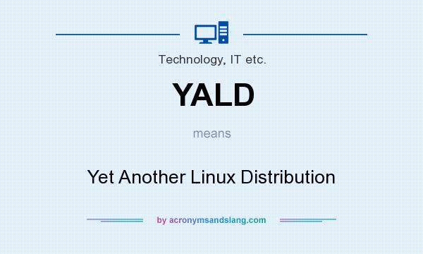 What does YALD mean? It stands for Yet Another Linux Distribution