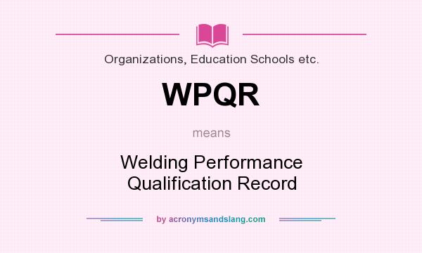 What does WPQR mean? It stands for Welding Performance Qualification Record
