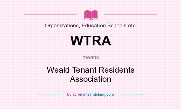 What does WTRA mean? It stands for Weald Tenant Residents Association