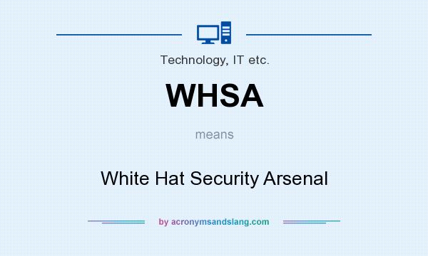 What does WHSA mean? It stands for White Hat Security Arsenal