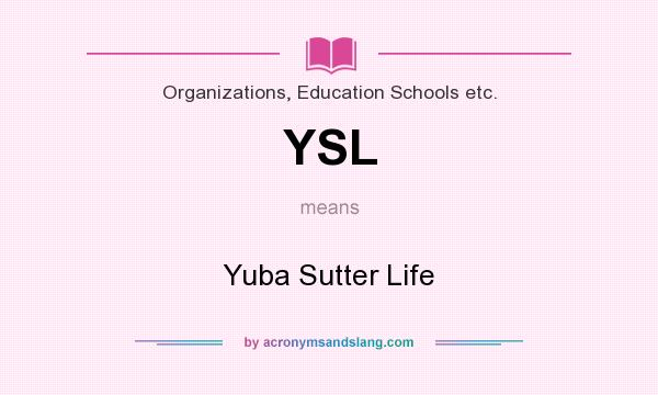 What does YSL mean? It stands for Yuba Sutter Life