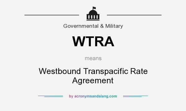 What does WTRA mean? It stands for Westbound Transpacific Rate Agreement