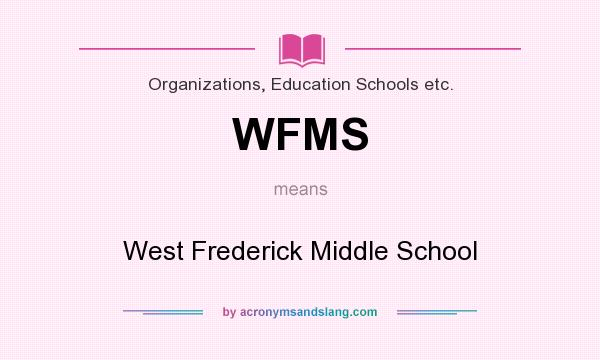 What does WFMS mean? It stands for West Frederick Middle School
