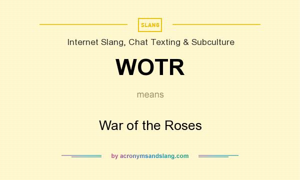 What does WOTR mean? It stands for War of the Roses