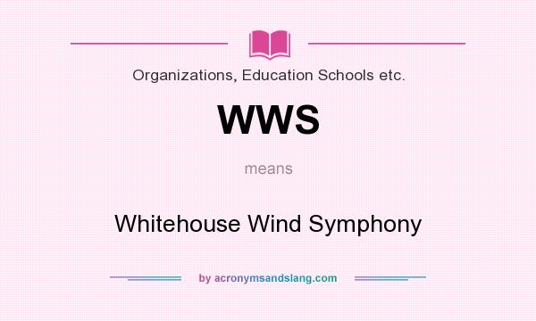 What does WWS mean? It stands for Whitehouse Wind Symphony