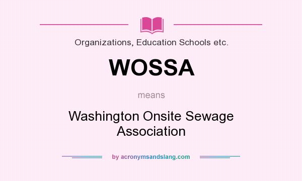 What does WOSSA mean? It stands for Washington Onsite Sewage Association