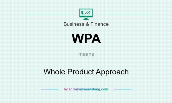 What does WPA mean? It stands for Whole Product Approach