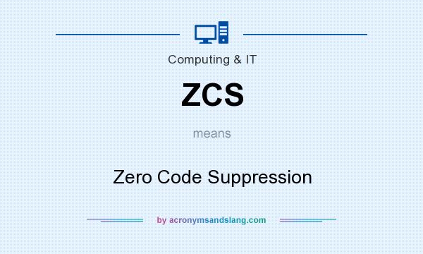 What does ZCS mean? It stands for Zero Code Suppression