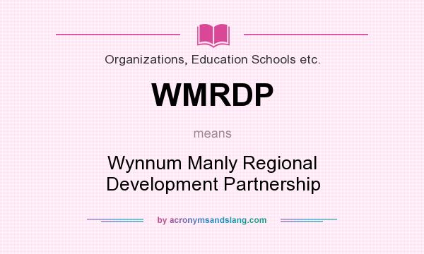 What does WMRDP mean? It stands for Wynnum Manly Regional Development Partnership