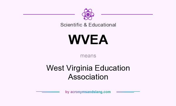 What does WVEA mean? It stands for West Virginia Education Association