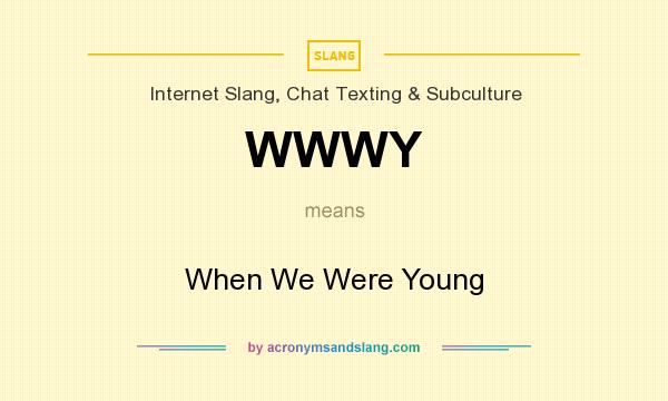 What does WWWY mean? It stands for When We Were Young