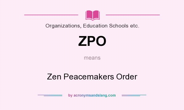 What does ZPO mean? It stands for Zen Peacemakers Order