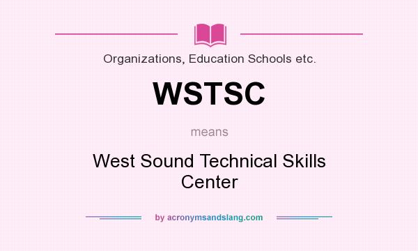 What does WSTSC mean? It stands for West Sound Technical Skills Center