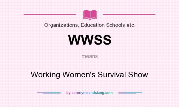 What does WWSS mean? It stands for Working Women`s Survival Show