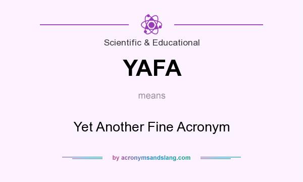 What does YAFA mean? It stands for Yet Another Fine Acronym