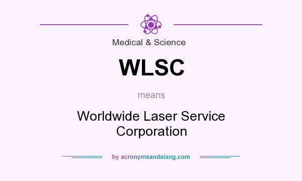 What does WLSC mean? It stands for Worldwide Laser Service Corporation