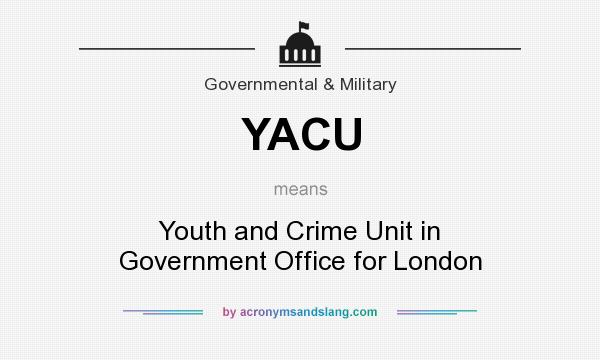What does YACU mean? It stands for Youth and Crime Unit in Government Office for London